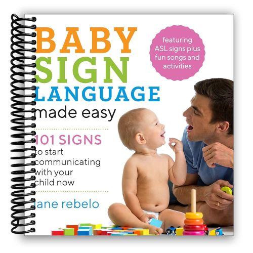 Baby Sign Language Made Easy: 101 Signs to Start Communicating with Your Child Now
