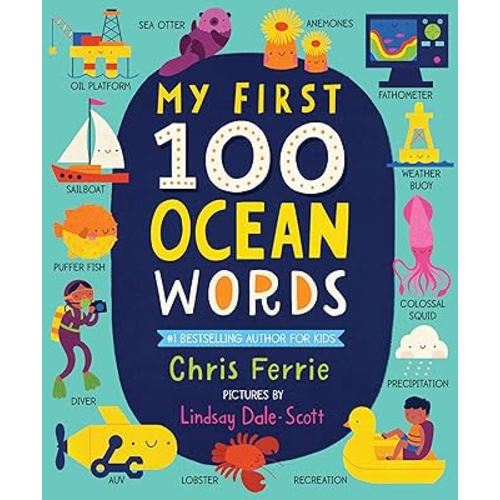 My First 100 Ocean Words: A Vocabulary Builder for Kids – Introduce Babies and Toddlers to Marine Biology, Ocean Animals, Boats, Beaches, and More! (My First STEAM Words)