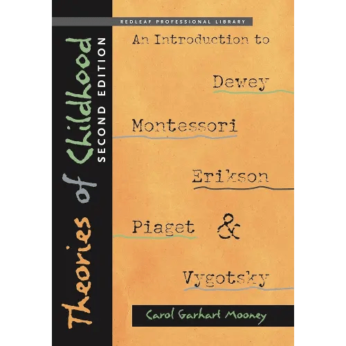 Theories of Childhood, Second Edition: An Introduction to Dewey, Montessori, Erikson, Piaget & Vygotsky (NONE)