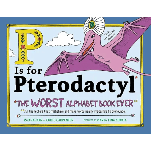 P Is for Pterodactyl: The Worst Alphabet Book Ever