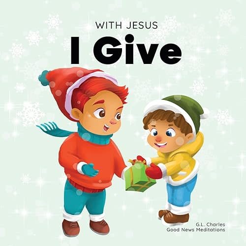 With Jesus I Give: An inspiring Christian Christmas children book about the true meaning of this holiday season (With Jesus Series) Paperback – December 2, 2021