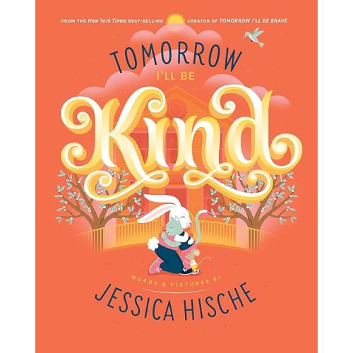 Tomorrow I'll Be Kind Hardcover – Picture Book, January 14, 2020