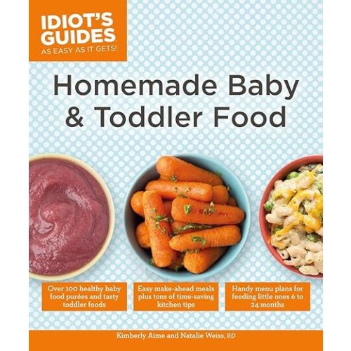Homemade Baby & Toddler Food (Idiot's Guides)