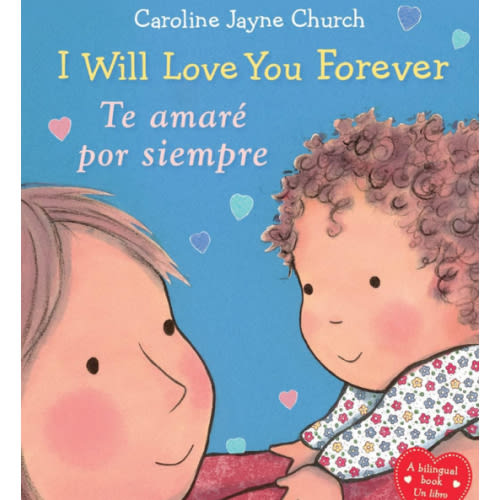 I Will Love You Forever / Te amaré por siempre (Scholastic Bilingual) (Caroline Jayne Church) (Spanish and English Edition)