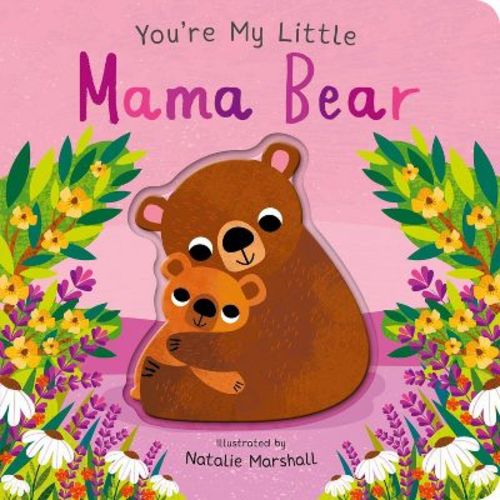 You're My Little Mama Bear - by Nicola Edwards Board Book