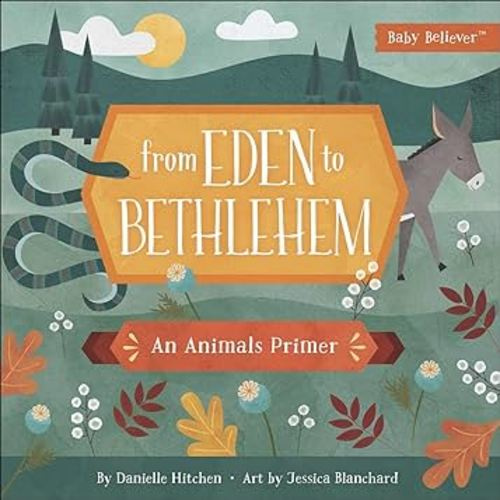 From Eden to Bethlehem: An Animals Primer (Baby Believer)