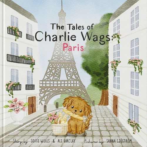 The Tales of Charlie Wags: Paris | A Fun & Educational Rhyming Picture Book for Kids (Ages 3-7) | Beautifully Illustrated Read-Aloud