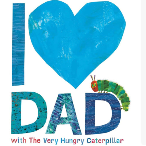 I Love Dad with The Very Hungry Caterpillar (The World of Eric Carle)