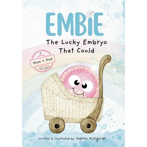 Embie, The Lucky Embryo That Could: A Mom+Dad IVF Story