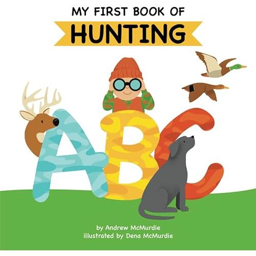 My First Book of Hunting ABC: A Rhyming Alphabet Primer for Children About Hunting and Outdoor Life Paperback – Large Print, September 5, 2023