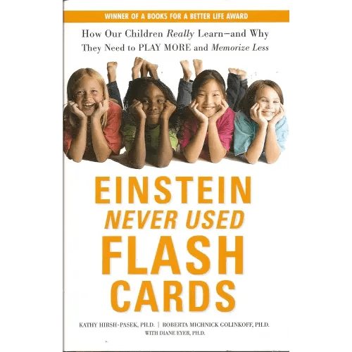 Einstein Never Used Flash Cards: Now Our Children Really Learn--and Why They Need to Play More and Memorize Less (winner of a "Books for a Better Life" award)