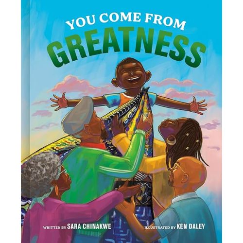 You Come from Greatness: A Celebration of Black History: A Picture Book Hardcover – Picture Book, January 17, 2023