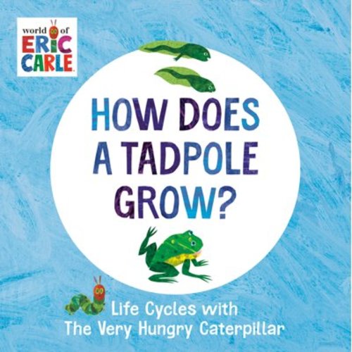 World of Eric Carle How Does a Tadpole Grow?: Life Cycles with the Very Hungry Caterpillar, (Board Book)