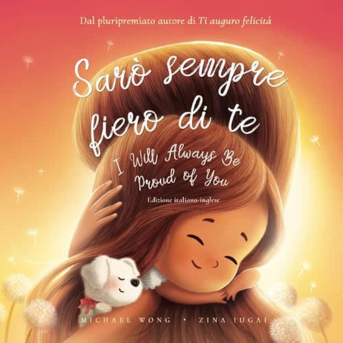 Sarò sempre fiero di te: Edizione italiano-inglese (I Will Always Be Proud of You: Italian-English edition) (La serie Amore incondizionato (italiano-inglese)) (Italian Edition) Paperback – July 6, 2022