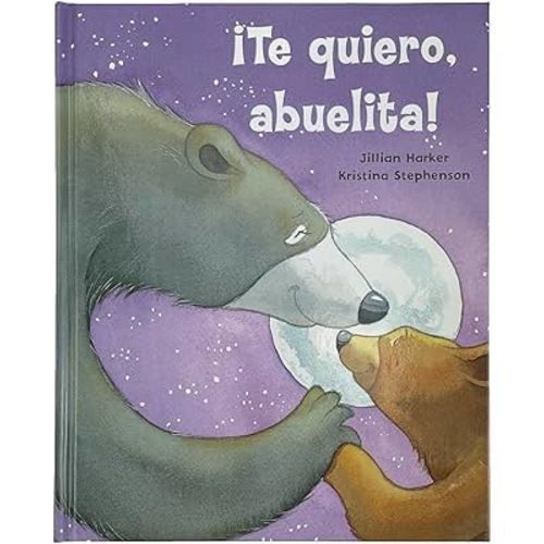 ¡Te quiero, abuelita! / I Love You, Grandma: A Tale of Encouragement and Love between a Grandmother and her Child, Picture Book (Spanish Edition)