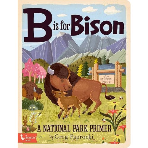 B Is for Bison: A National Parks Primer (Alphabet Primers) Board book – August 3, 2021