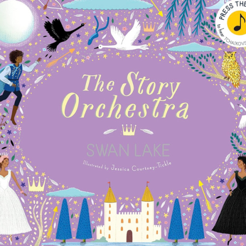 The Story Orchestra: Swan Lake: Press the note to hear Tchaikovsky's music (Volume 4)