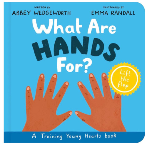 What Are Hands For? Board Book: Training Young Hearts (Christian behavior book for toddlers encouraging obedience motivated by God’s grace. Lift-the flap. Gift for Kids)