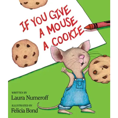 If You Give a Mouse a Cookie by Laura Numeroff, Felicia Bond, Hardcover | Barnes & Noble®