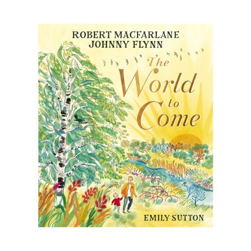 The World To Come - By Robert Macfarlane & Johnny Flynn (hardcover)