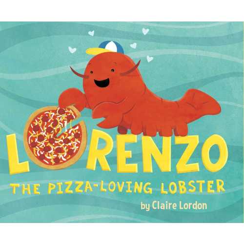 Lorenzo, the Pizza-Loving Lobster by Claire Lordon