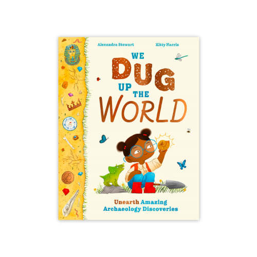 We Dug Up the World: Unearth Amazing Archaeology Discoveries
