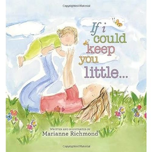 If I Could Keep You Little: A Baby Book About a Parent's Love (Gifts for Babies and Toddlers, Gifts for Mother’s Day and Father’s Day)