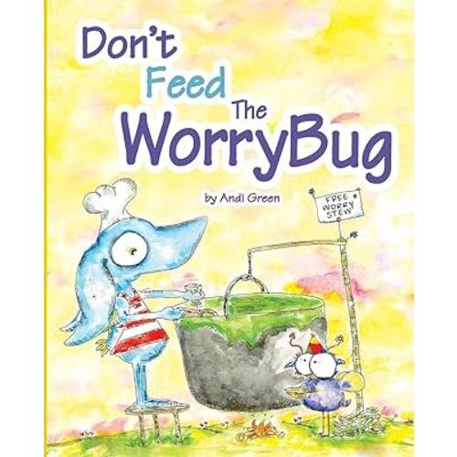 Don't Feed The WorryBug: A Book about Worry