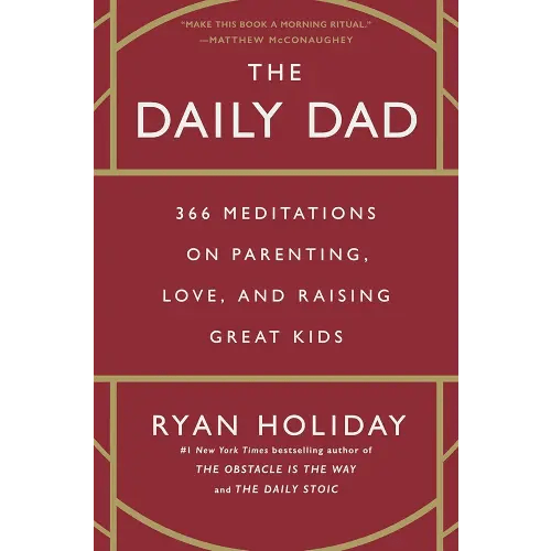 The Daily Dad: 366 Meditations on Parenting, Love, and Raising Great Kids