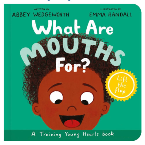 What Are Mouths For? Board Book: Training Young Hearts (Christian behavior book for toddlers encouraging obedience motivated by God’s grace)