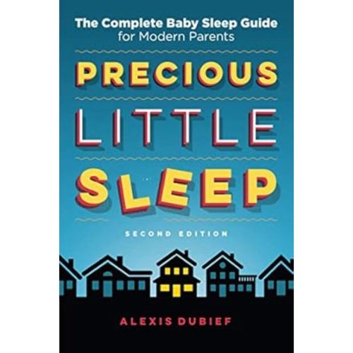 Precious Little Sleep: The Complete Baby Sleep Guide for Modern Parents