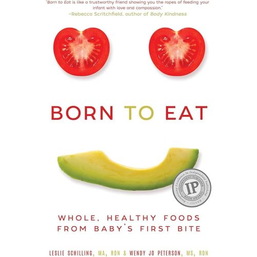 Born to Eat: Whole, Healthy Foods from Baby's First Bite Paperback – Illustrated, May 16, 2017