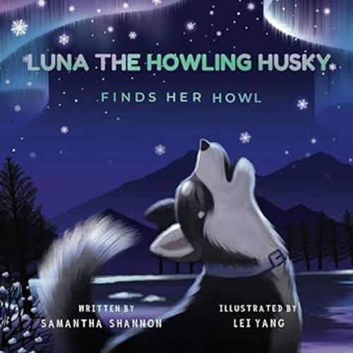 Luna the Howling Husky Finds Her Howl: A Children's Picture Book about Finding Your Voice, Friendship, & Kindness (Jake the Growling Dog)