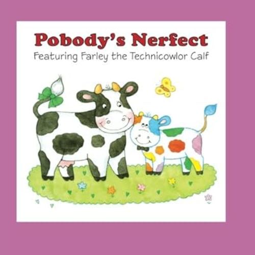 Pobody's Nerfect: Featuring Farley the Technicowlor Calf