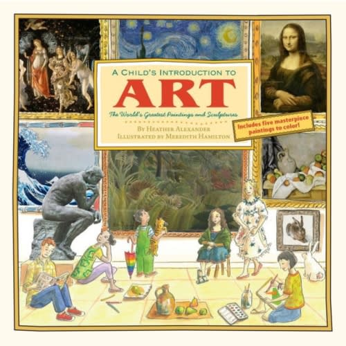 A Child's Introduction to Art: The World's Greatest Paintings and Sculptures (A Child's Introduction Series) by Heather Alexander | Inglenook Homeschool Shop