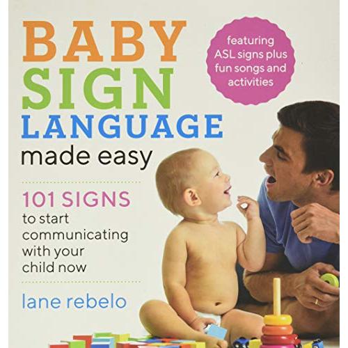 Baby Sign Language Made Easy: 101 Signs to Start Communicating with Your Child Now
