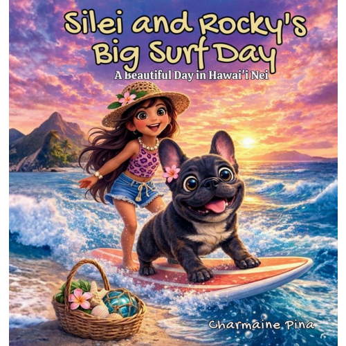 Little Aloha Adventures Silei and Rocky's Big Surf Day - A Beautiful Day in Hawai'i Nei, Book 7, (Hardcover)