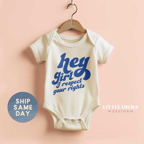 Hey Girl I Respect Your Rights Onesie®, Social Justice Baby Bodysuit, Newborn Girl Apparel, Equality Rights Apparel, (CA-WOM91)