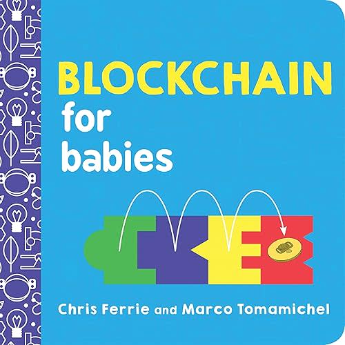 Blockchain for Babies: An Introduction to the Technology Behind Bitcoin from the #1 Science Author for Kids (STEM and Science Gifts for Kids) (Baby University) Board book – January 1, 2019