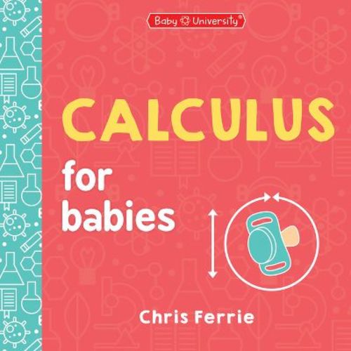 Calculus for Babies - (Baby University) by Chris Ferrie (Board Book)