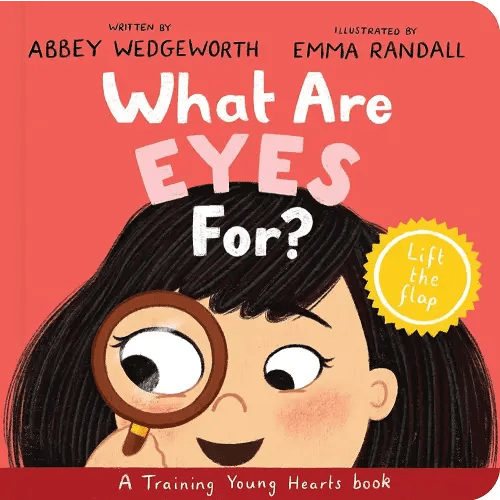 What Are Eyes For? Board Book: A Lift-the-Flap Board Book (Christian behaviour book for toddlers encouraging obedience motivated by God’s grace.)