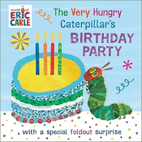 The Very Hungry Caterpillar's Birthday Party: with a Special Foldout Surprise (World of Eric Carle)