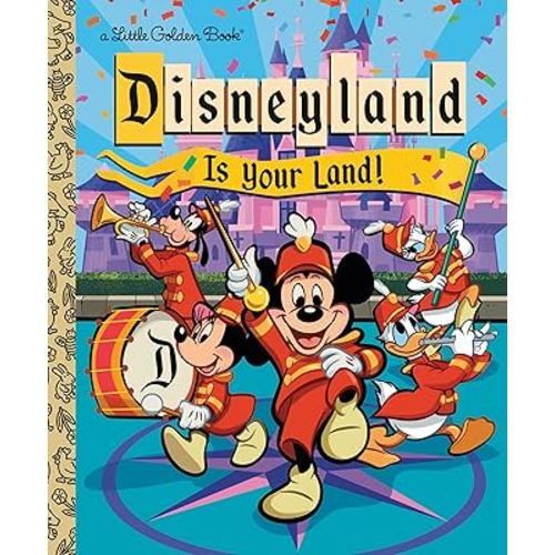 Disneyland Is Your Land! (Little Golden Book)