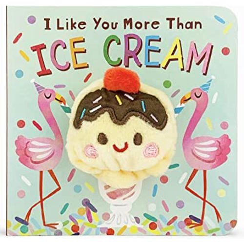I Like You More Than Ice Cream - Finger Puppet Board Book for Little Dessert Lovers, Ages 1-4 (Finger Puppet Book)