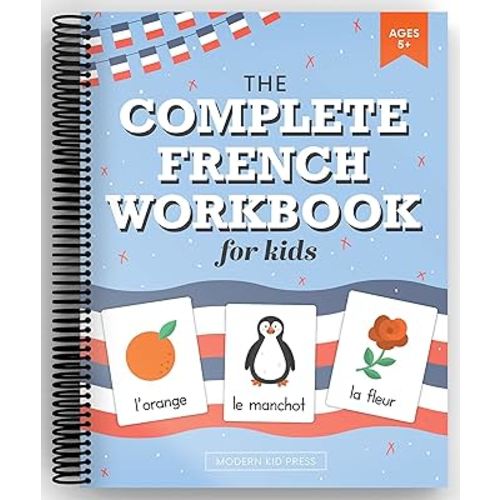 The French Workbook for Kids: A Fun and Easy Beginner's Guide to Learning French for Kids Grades K-5: Learn the Alphabet, Numbers, Colors, Shapes, Senses, Seasons and Other Essential Concepts