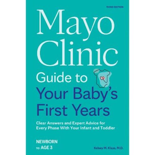 Mayo Clinic Guide To Your Baby's First Years, 3rd Edition - (mayo Clinic Parenting Guides) By Kelsey Klaas (paperback)