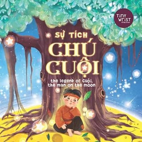 Sự tích chú Cuội The Legend of Cuoi, the Man on the Moon: Vietnamese bilingual tale for Trung Thu (Mid-Autumn Festival)