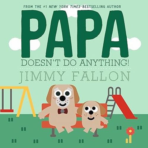 Papa Doesn't Do Anything! Hardcover – Picture Book, May 13, 2025