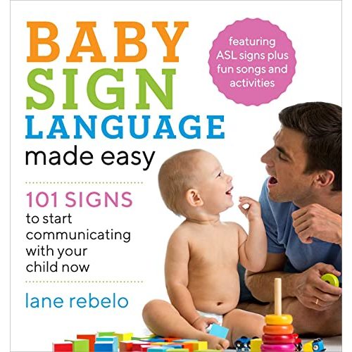 Baby Sign Language Made Easy: 101 Signs to Start Communicating with Your Child Now (Baby Sign Language Guides)