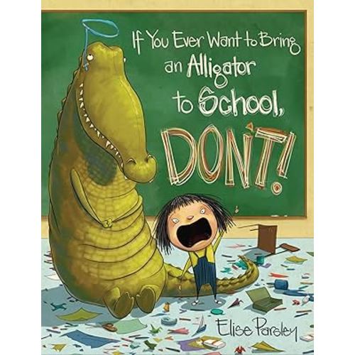 If You Ever Want to Bring an Alligator to School, Don't! (Magnolia Says DON'T!, 1)